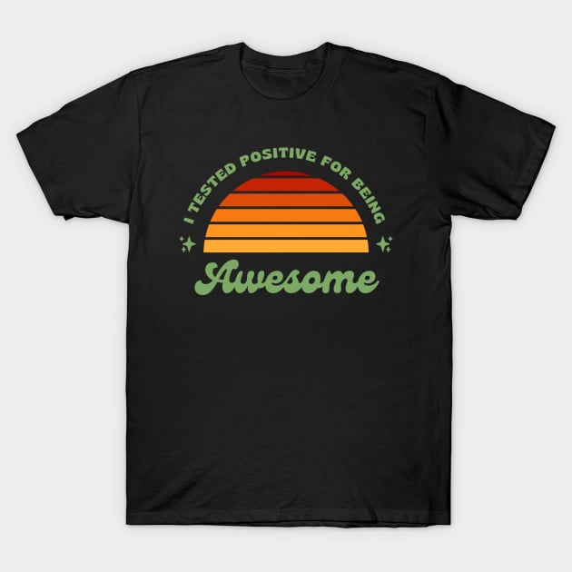 I Tested Positive For Being Awesome Funny T-Shirt by Lasso Print